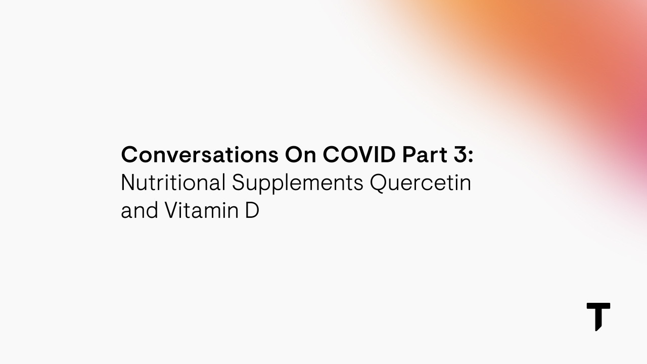 Conversations on COVID Part 3: Nutritional Supplements Quercetin and Vitamin D