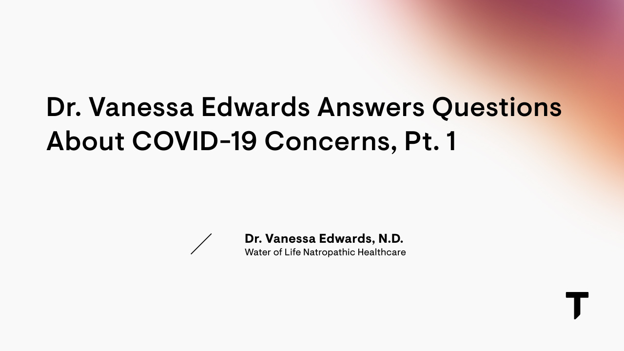 Dr. Vanessa Edwards Answers Questions about COVID-19 Concerns